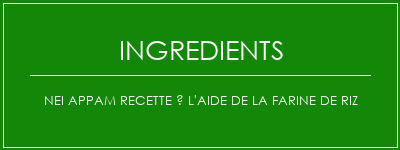 Nei Appam Recette à l'aide de la farine de riz Ingrédients Recette Indienne Traditionnelle