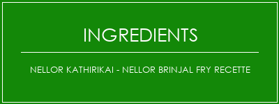 Nellor Kathirikai - Nellor Brinjal Fry Recette Ingrédients Recette Indienne Traditionnelle