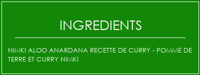 Nimki aloo anardana recette de curry - pomme de terre et curry nimki Ingrédients Recette Indienne Traditionnelle