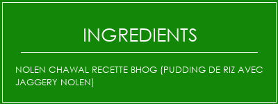 Nolen Chawal Recette BHOG (Pudding de riz avec jaggery Nolen) Ingrédients Recette Indienne Traditionnelle