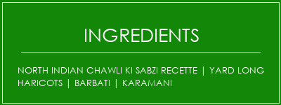 North Indian Chawli Ki Sabzi Recette | Yard Long Haricots | Barbati | Karamani Ingrédients Recette Indienne Traditionnelle