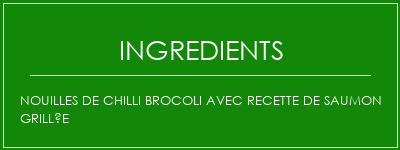 Nouilles de chilli brocoli avec recette de saumon grillée Ingrédients Recette Indienne Traditionnelle