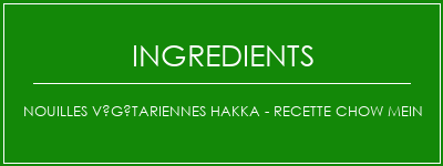 Nouilles Végétariennes Hakka - Recette Chow Mein Ingrédients Recette Indienne Traditionnelle