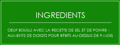 Oeuf bouilli avec la recette de sel et de poivre - Aliments de doigts pour bébés au-dessus de 9 mois Ingrédients Recette Indienne Traditionnelle