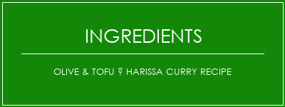 Olive & Tofu à Harissa Curry Recipe Ingrédients Recette Indienne Traditionnelle