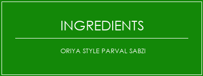 Oriya Style Parval Sabzi Ingrédients Recette Indienne Traditionnelle