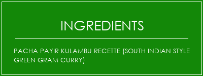 Pacha Payir Kulambu Recette (South Indian Style Green Gram Curry) Ingrédients Recette Indienne Traditionnelle