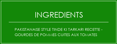 Pakistanaise Style Tinde Ki Tarkari Recette - Gourdes de pommes cuites aux tomates Ingrédients Recette Indienne Traditionnelle