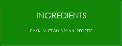 Pakki Mutton Biryani Recette Ingrédients Recette Indienne Traditionnelle