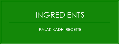 Palak Kadhi Recette Ingrédients Recette Indienne Traditionnelle