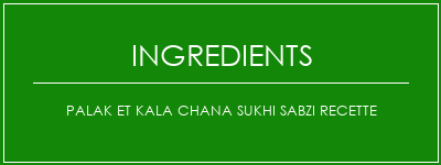 Palak et Kala Chana Sukhi Sabzi Recette Ingrédients Recette Indienne Traditionnelle