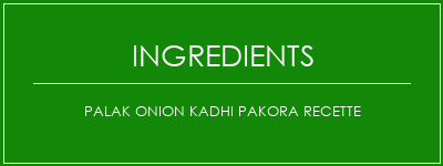 PALAK ONION KADHI PAKORA Recette Ingrédients Recette Indienne Traditionnelle