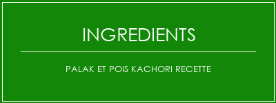 Palak et pois Kachori Recette Ingrédients Recette Indienne Traditionnelle