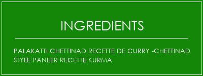 Palakatti Chettinad Recette de curry -Chettinad Style Paneer Recette Kurma Ingrédients Recette Indienne Traditionnelle