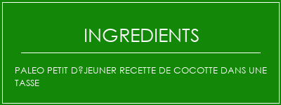 Paleo Petit déjeuner recette de cocotte dans une tasse Ingrédients Recette Indienne Traditionnelle