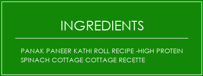 Panak Paneer Kathi Roll Recipe -High Protein Spinach Cottage Cottage Recette Ingrédients Recette Indienne Traditionnelle