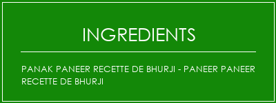 Panak Paneer Recette de Bhurji - Paneer Paneer Recette de Bhurji Ingrédients Recette Indienne Traditionnelle
