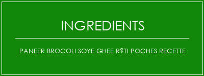 Paneer Brocoli Soye Ghee Rôti Poches Recette Ingrédients Recette Indienne Traditionnelle