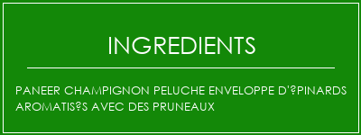 Paneer champignon peluche enveloppe d'épinards aromatisés avec des pruneaux Ingrédients Recette Indienne Traditionnelle