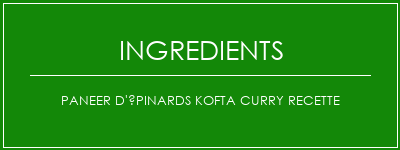 Paneer d'épinards Kofta Curry Recette Ingrédients Recette Indienne Traditionnelle