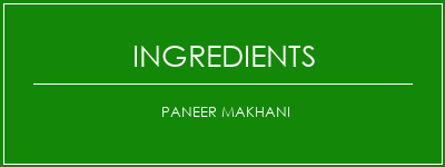 Paneer Makhani Ingrédients Recette Indienne Traditionnelle