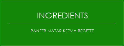 Paneer Matar Keema Recette Ingrédients Recette Indienne Traditionnelle