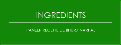 Paneer recette de bhurji varpas Ingrédients Recette Indienne Traditionnelle