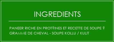 Paneer riche en protéines et recette de soupe à gramme de cheval - soupe KOLLU / KULIT Ingrédients Recette Indienne Traditionnelle