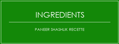 Paneer Shashlik Recette Ingrédients Recette Indienne Traditionnelle