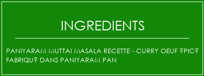 Paniyaram Muttai Masala Recette - Curry oeuf épicé fabriqué dans Paniyaram Pan Ingrédients Recette Indienne Traditionnelle