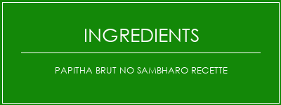 Papitha brut no Sambharo Recette Ingrédients Recette Indienne Traditionnelle