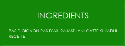 Pas d'oignon Pas d'ail Rajasthani Gatte Ki Kadhi Recette Ingrédients Recette Indienne Traditionnelle