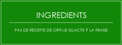 Pas de recette de crème glacée à la fraise Ingrédients Recette Indienne Traditionnelle