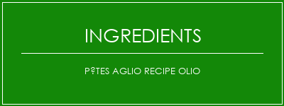 Pâtes Aglio Recipe Olio Ingrédients Recette Indienne Traditionnelle