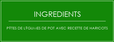 Pâtes de légumes de pot avec recette de haricots Ingrédients Recette Indienne Traditionnelle