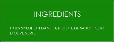 Pâtes spaghetti dans la recette de sauce pesto d'olive verte Ingrédients Recette Indienne Traditionnelle