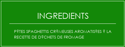 Pâtes spaghettis crémeuses aromatisées à la recette de déchets de fromage Ingrédients Recette Indienne Traditionnelle