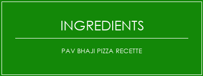 PAV Bhaji Pizza Recette Ingrédients Recette Indienne Traditionnelle