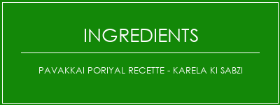 Pavakkai Poriyal Recette - Karela Ki Sabzi Ingrédients Recette Indienne Traditionnelle