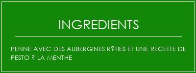 Penne avec des aubergines rôties et une recette de pesto à la menthe Ingrédients Recette Indienne Traditionnelle