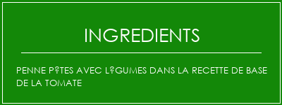 Penne Pâtes avec légumes dans la recette de base de la tomate Ingrédients Recette Indienne Traditionnelle