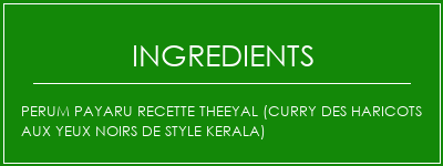 Perum Payaru Recette Theeyal (curry des haricots aux yeux noirs de style kerala) Ingrédients Recette Indienne Traditionnelle