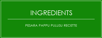 Pesara Pappu Pulusu Recette Ingrédients Recette Indienne Traditionnelle