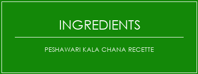 Peshawari Kala Chana Recette Ingrédients Recette Indienne Traditionnelle