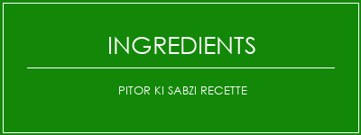 Pitor Ki Sabzi Recette Ingrédients Recette Indienne Traditionnelle