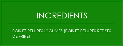 Pois et pelures légumes (pois et pelures refiées de frire) Ingrédients Recette Indienne Traditionnelle