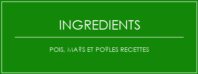 Pois, maïs et poêles recettes Ingrédients Recette Indienne Traditionnelle