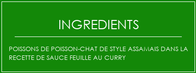 Poissons de poisson-chat de style assamais dans la recette de sauce feuille au curry Ingrédients Recette Indienne Traditionnelle