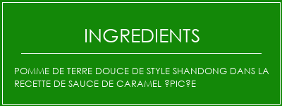 Pomme de terre douce de style Shandong dans la recette de sauce de caramel épicée Ingrédients Recette Indienne Traditionnelle