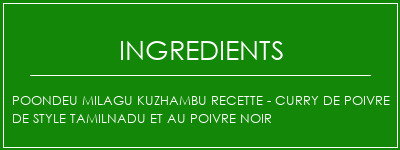 Poondeu Milagu Kuzhambu Recette - Curry de poivre de style Tamilnadu et au poivre noir Ingrédients Recette Indienne Traditionnelle